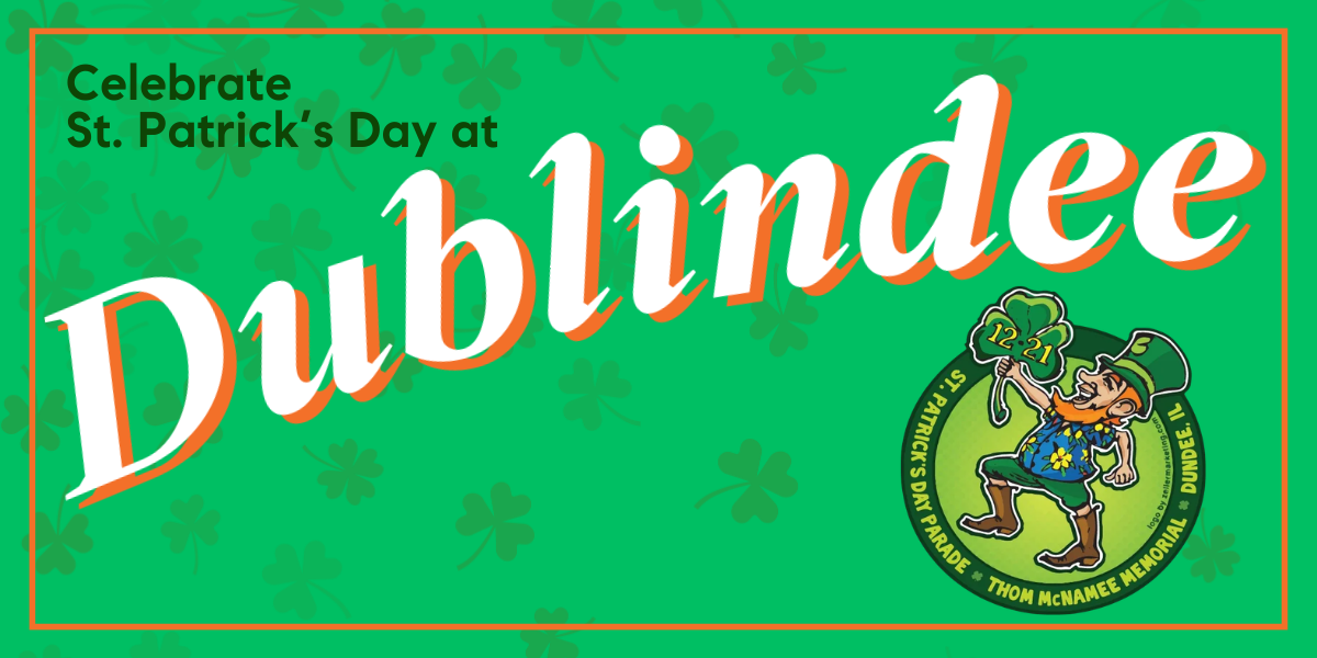 Green St. Patrick’s Day event graphic with “Celebrate St. Patrick’s Day at Dublindee” text and a cartoon leprechaun holding a shamrock next to a round badge with event details in Dundee, IL. Shamrocks decorate the background.